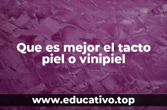 Que es mejor el tacto piel o vinipiel