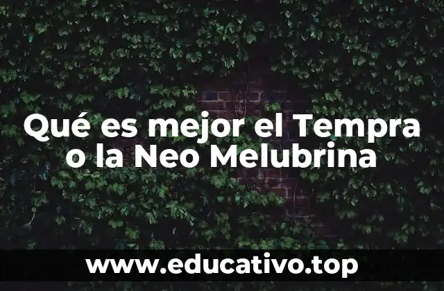 Qué es mejor el Tempra o la Neo Melubrina