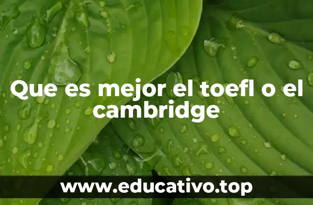 Que es mejor el toefl o el cambridge