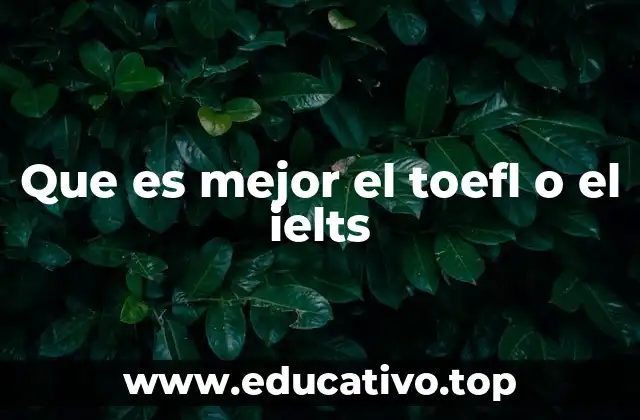 Que es mejor el toefl o el ielts