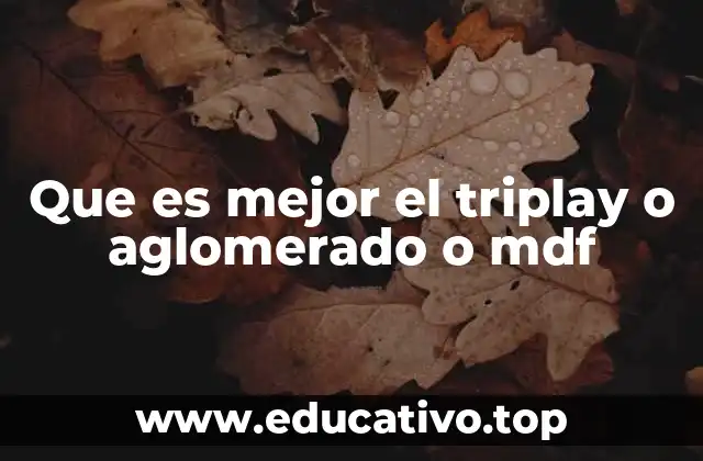 Que es mejor el triplay o aglomerado o mdf
