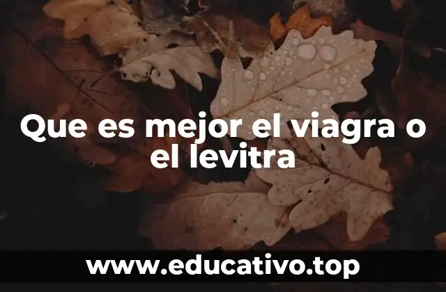 Que es mejor el viagra o el levitra