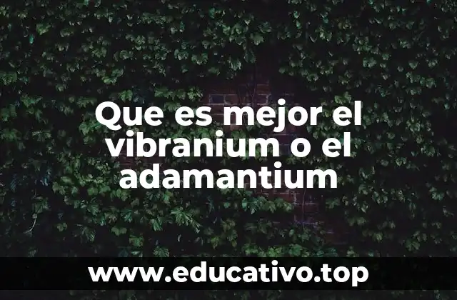 Que es mejor el vibranium o el adamantium