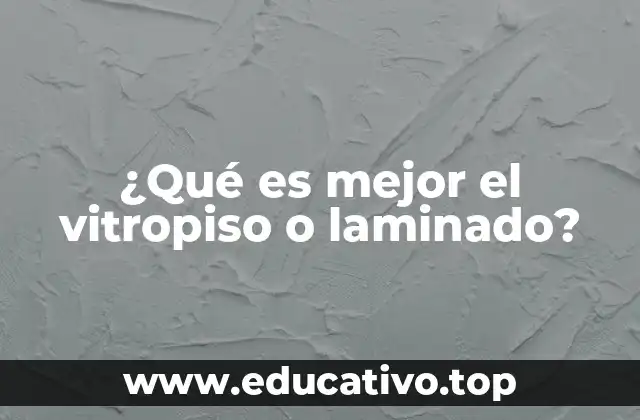 ¿Qué es mejor el vitropiso o laminado?
