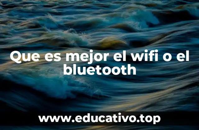 Que es mejor el wifi o el bluetooth