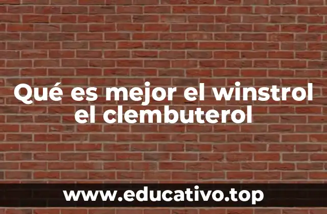 Qué es mejor el winstrol el clembuterol