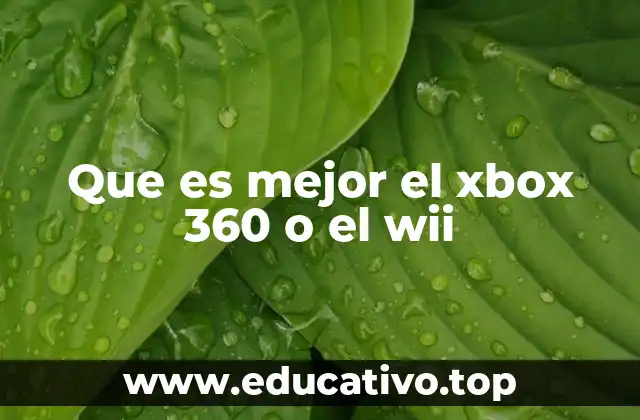Que es mejor el xbox 360 o el wii
