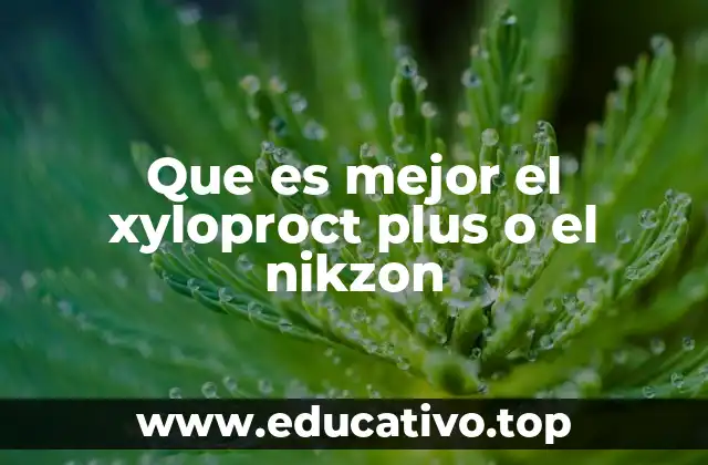 Que es mejor el xyloproct plus o el nikzon