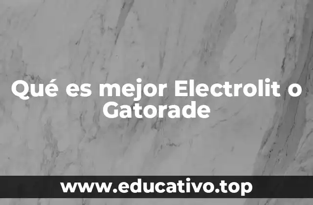 Qué es mejor Electrolit o Gatorade