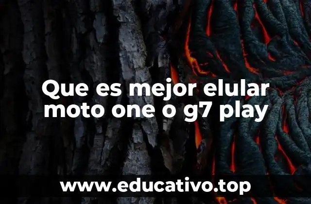 Que es mejor elular moto one o g7 play