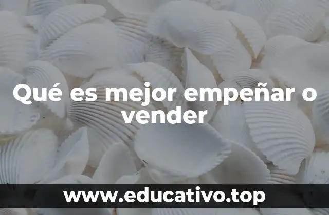 Qué es mejor empeñar o vender