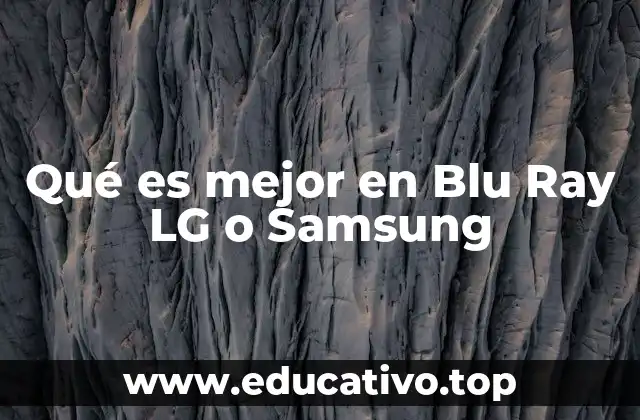 Qué es mejor en Blu Ray LG o Samsung