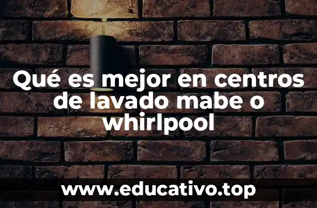 Qué es mejor en centros de lavado mabe o whirlpool