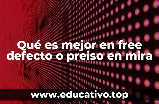 Qué es mejor en free defecto o preiso en mira