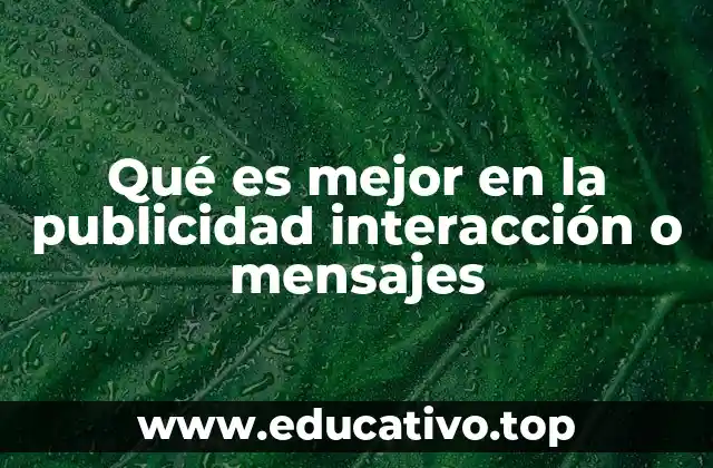 Qué es mejor en la publicidad interacción o mensajes