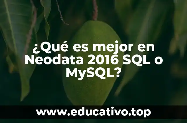 ¿Qué es mejor en Neodata 2016 SQL o MySQL?