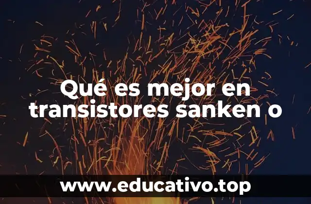 Qué es mejor en transistores sanken o