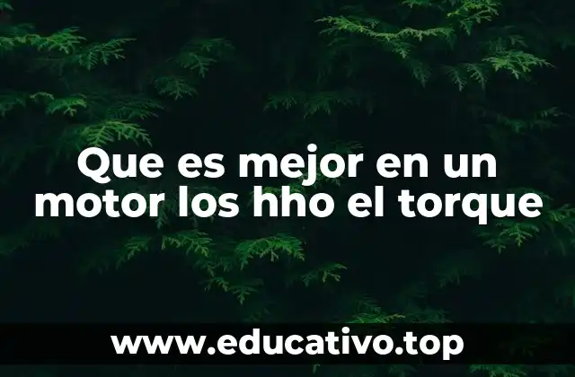 Que es mejor en un motor los hho el torque