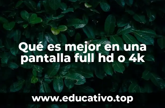 Qué es mejor en una pantalla full hd o 4k