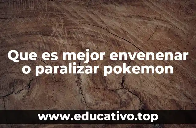 Que es mejor envenenar o paralizar pokemon