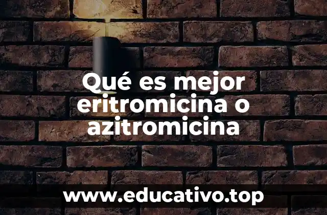 Qué es mejor eritromicina o azitromicina