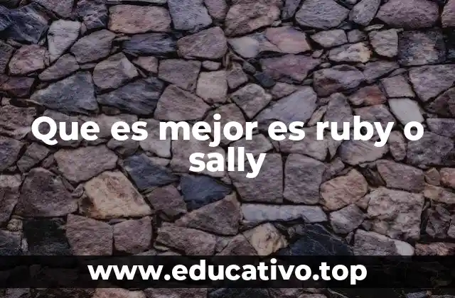 Que es mejor es ruby o sally