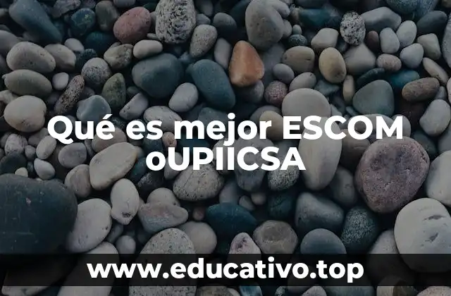 Qué es mejor ESCOM oUPIICSA