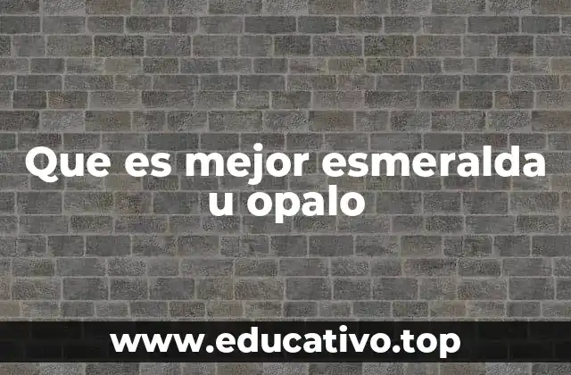 Que es mejor esmeralda u opalo