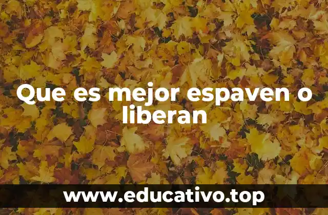 Que es mejor espaven o liberan