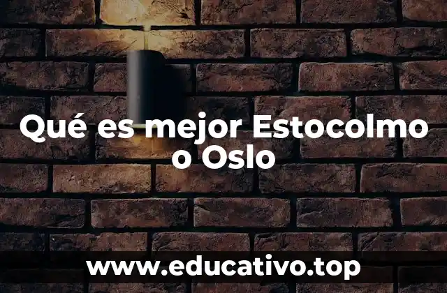 Qué es mejor Estocolmo o Oslo