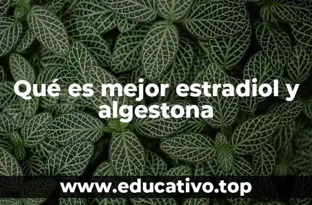 Qué es mejor estradiol y algestona