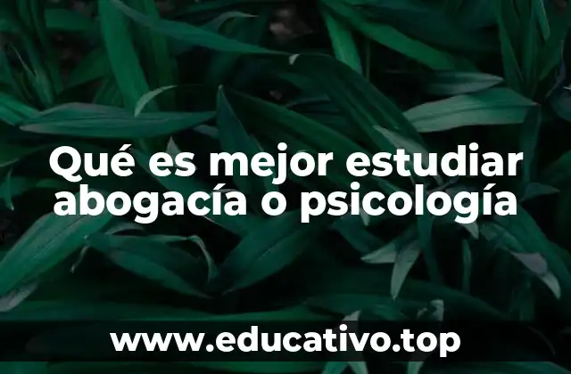 Qué es mejor estudiar abogacía o psicología