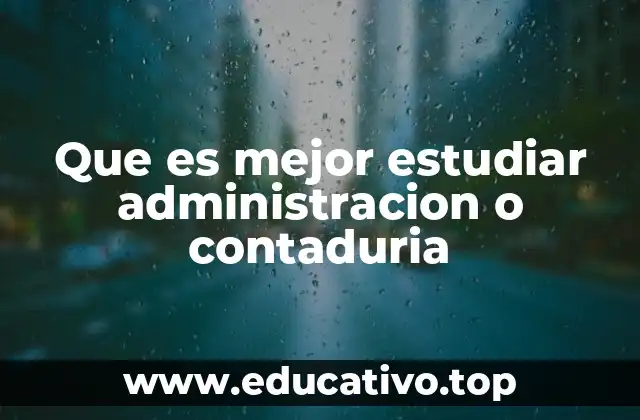 Que es mejor estudiar administracion o contaduria