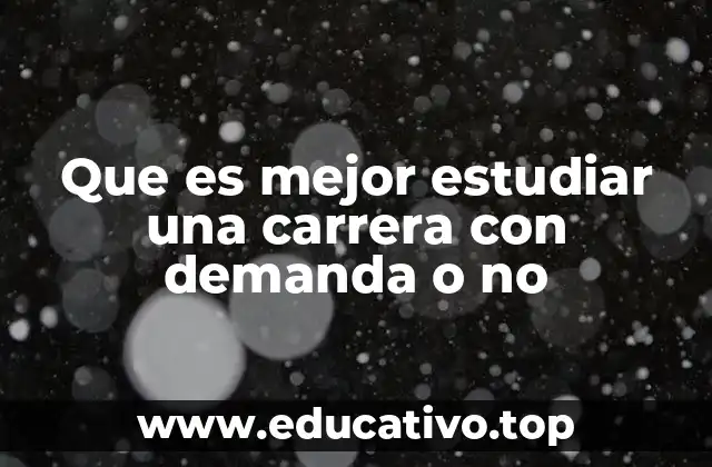 Que es mejor estudiar una carrera con demanda o no