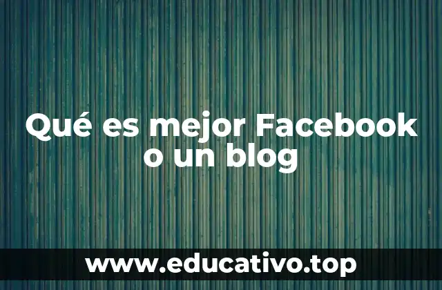 Qué es mejor Facebook o un blog