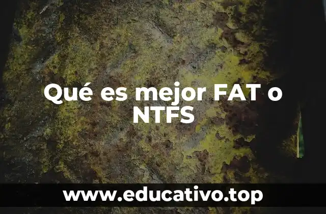 Qué es mejor FAT o NTFS