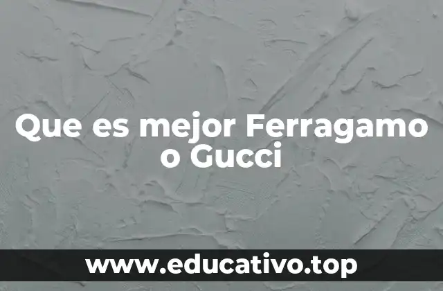 Que es mejor Ferragamo o Gucci
