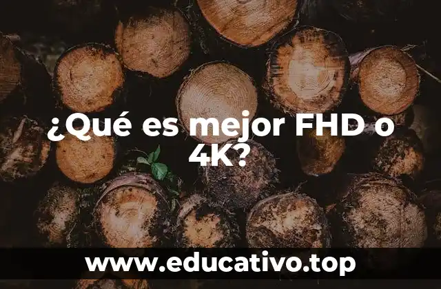 ¿Qué es mejor FHD o 4K?