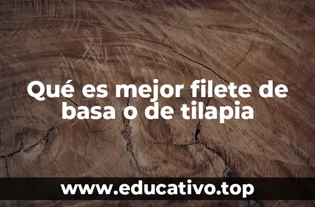 Qué es mejor filete de basa o de tilapia