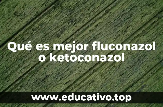 Qué es mejor fluconazol o ketoconazol