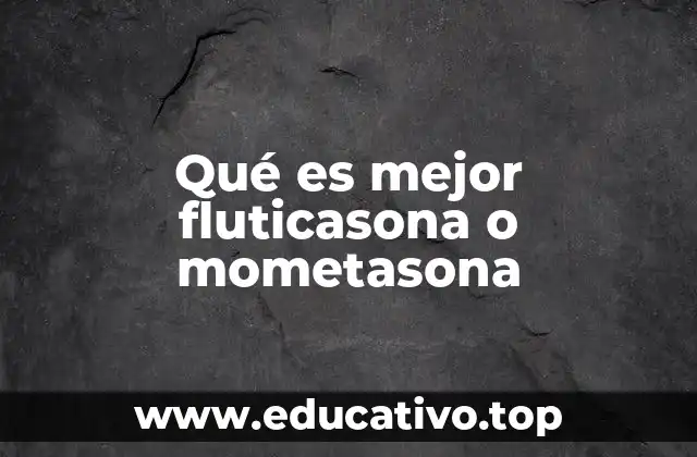 Qué es mejor fluticasona o mometasona