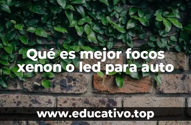 Qué es mejor focos xenon o led para auto