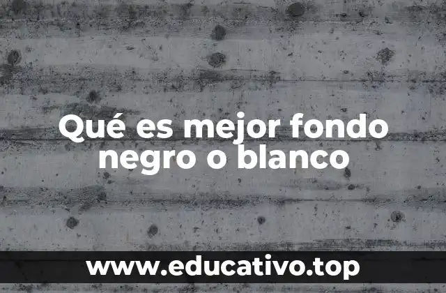 Qué es mejor fondo negro o blanco