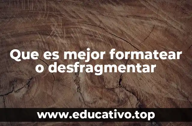 Que es mejor formatear o desfragmentar