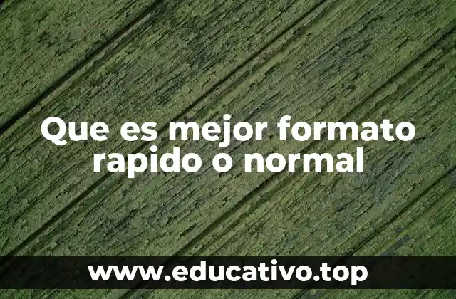 Que es mejor formato rapido o normal