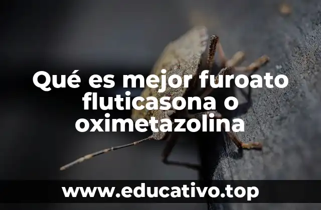 Qué es mejor furoato fluticasona o oximetazolina