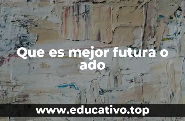 Que es mejor futura o ado