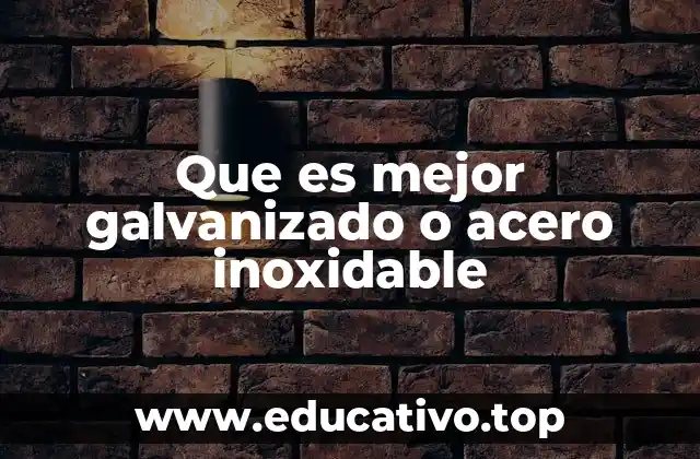 Que es mejor galvanizado o acero inoxidable