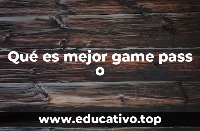 Qué es mejor game pass o