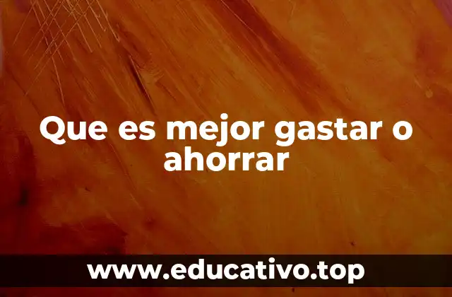 Que es mejor gastar o ahorrar